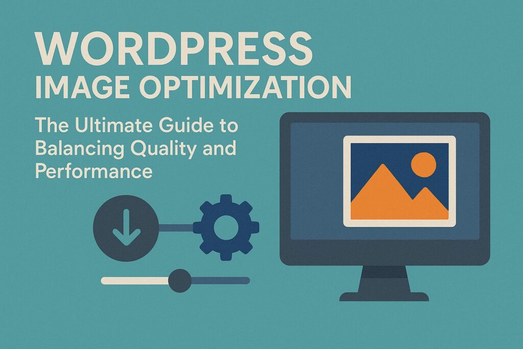 WordPress Image Optimization: The Ultimate Guide to Balancing Quality and Performance